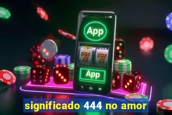 significado 444 no amor